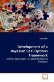 Development of a Bayesian Real Options Framework 2010 9783639282924 Front Cover