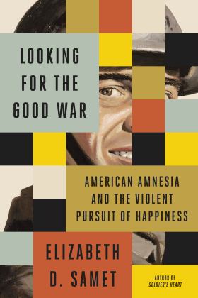 Looking for the Good War American Amnesia and the Violent Pursuit of Happiness  9780374219925 Front Cover