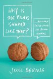 Why Is the Penis Shaped Like That? And Other Reflections on Being Human cover art