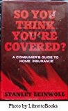 So You Think You're Covered A Consumer's Guide to Home Insurance 1977 9780684147925 Front Cover