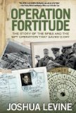 Operation Fortitude The Story of the Spies and the Spy Operation That Saved D-Day 2011 9780762779925 Front Cover