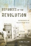 Refugees of the Revolution Experiences of Palestinian Exile 2013 9780804774925 Front Cover