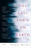 Last Town on Earth A Novel 2007 9780812975925 Front Cover