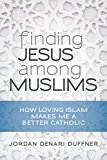Finding Jesus among Muslims How Loving Islam Makes Me a Better Catholic  9780814645925 Front Cover