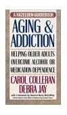 Aging and Addiction Helping Older Adults Overcome Alcohol or Medication Dependence-A Hazelden Guidebook cover art