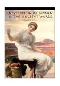 Encyclopedia of Women in the Ancient World  9781576070925 Front Cover