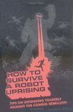 How to Survive a Robot Uprising Tips on Defending Yourself Against the Coming Rebellion cover art