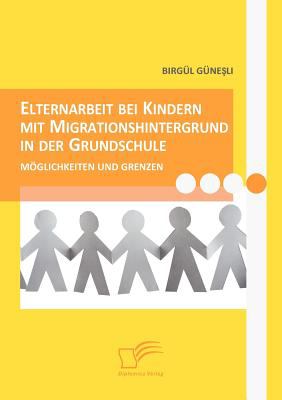 Elternarbeit Bei Kindern Mit Migrationshintergrund in der Grundschule 2009 9783836662925 Front Cover