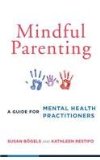 Mindful Parenting A Guide for Mental Health Practitioners  9780393709926 Front Cover