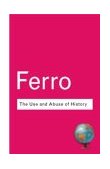 Use and Abuse of History Or How the Past Is Taught to Children 2nd 2003 Revised  9780415285926 Front Cover
