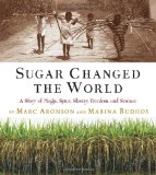 Sugar Changed the World A Story of Magic, Spice, Slavery, Freedom, and Science cover art
