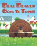 Beau Beaver Goes to Town 2009 9780892727926 Front Cover