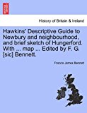 Hawkins' Descriptive Guide to Newbury and Neighbourhood, and Brief Sketch of Hungerford with Map Edited by F G [Sic] Bennett 2011 9781241593926 Front Cover