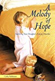 Melody of Hope Surviving Your Daughter's Eating Disorder 2011 9781462011926 Front Cover