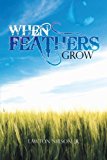When Feathers Grow 2012 9781477271926 Front Cover