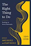 Right Thing to Do Readings in Moral Philosophy 8th 9781538127926 Front Cover