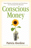 Conscious Money Living, Creating, and Investing with Your Values for a Sustainable New Prosperity 2012 9781582702926 Front Cover