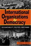 International Organizations and Democracy Accountability, Politics, and Power cover art