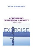 Conquering Depression and Anxiety Through Exercise 2004 9781591021926 Front Cover