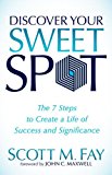 Discover Your Sweet Spot The 7 Steps to Create a Life of Success and Significance 2014 9781614485926 Front Cover