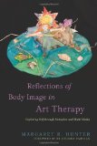 Reflections of Body Image in Art Therapy Exploring Self Through Metaphor and Multi-Media 2012 9781849058926 Front Cover
