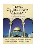 Jews, Christians, Muslims A Comparative Introduction to Monotheistic Religions  9780023250927 Front Cover