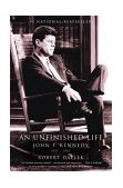 Unfinished Life John F. Kennedy, 1917 - 1963 cover art