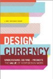 Design Currency Understand, Define, and Promote the Value of Your Design Work cover art