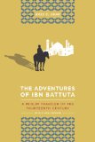 Adventures of Ibn Battuta A Muslim Traveler of the Fourteenth Century, with a New Preface