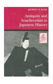 Antiquity and Anachronism in Japanese History 1996 9780804725927 Front Cover