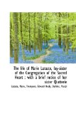 Life of Marie Lataste, Lay-Sister of the Congregation of the Sacred Heart : With a brief Notice 2009 9781110733927 Front Cover