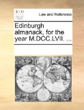 Edinburgh Almanack, for the Year M Dcc Lvii 2010 9781170935927 Front Cover