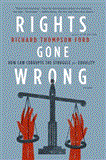Rights Gone Wrong How Law Corrupts the Struggle for Equality cover art