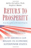 Return to Prosperity How America Can Regain Its Economic Superpower Status  9781439159927 Front Cover