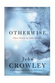 Otherwise Three Novels by John Crowley 2002 9780060937928 Front Cover