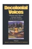 Decolonial Voices Chicana and Chicano Cultural Studies in the 21st Century 2002 9780253214928 Front Cover