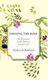 Chasing the Rose An Adventure in the Venetian Countryside 2014 9780307962928 Front Cover