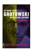 Al Lavoro con Grotowski sulle Azioni Fisiche  9780415124928 Front Cover