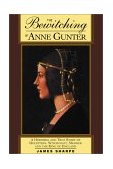 Bewitching of Anne Gunter A Horrible and True Story of Deception, Witchcraft, Murder, and the King of England cover art