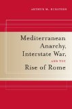 Mediterranean Anarchy, Interstate War, and the Rise of Rome 2009 9780520259928 Front Cover