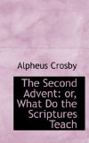 Second Advent : Or, What Do the Scriptures Teach 2009 9780559914928 Front Cover