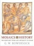 Mosaics as History The near East from Late Antiquity to Islam  9780674022928 Front Cover