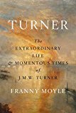 Turner: The Extraordinary Life and Momentous Times of J. M. W. Turner  9780735220928 Front Cover