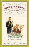 Wine Snob's Dictionary An Essential Lexicon of Oenological Knowledge 2008 9780767926928 Front Cover