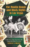 Moulin Rouge and Black Rights in Las Vegas A History of the First Racially Integrated Hotel-Casino  9780786439928 Front Cover