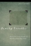 Family Trouble Memoirists on the Hazards and Rewards of Revealing Family