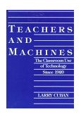 Teachers and Machines The Classroom Use of Technology since 1920 cover art