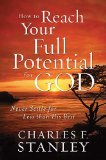 How to Reach Your Full Potential for God Never Settle for Less Than His Best 2011 9781400202928 Front Cover