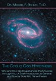 The Cyclic God Hypothesis: Why and How God Experiences the Universe Through You: a Brief Introduction to General and Special Scientific Panentheism 2013 9781452568928 Front Cover