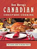 Rose Murray's Canadian Christmas Cooking The Classic Guide to Holiday Feasts 2nd 2013 9781770501928 Front Cover